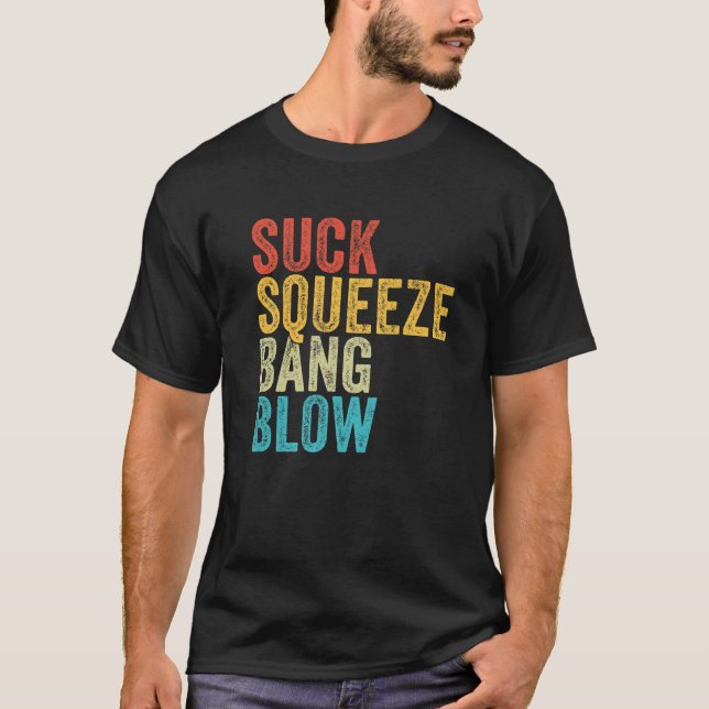 Suck Squeeze Bang Blow Funny Mechanic Car Funny Vi T-Shirt (Front)