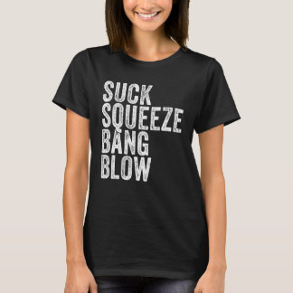 Suck Squeeze Bang Blow Funny Mechanic Car Funny Vi T-Shirt
