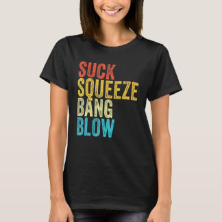 Suck Squeeze Bang Blow Funny Mechanic Car Funny Vi T-Shirt