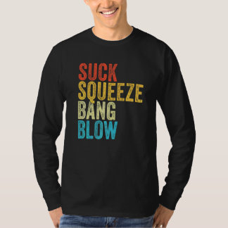 Suck Squeeze Bang Blow Funny Mechanic Car Funny Vi T-Shirt