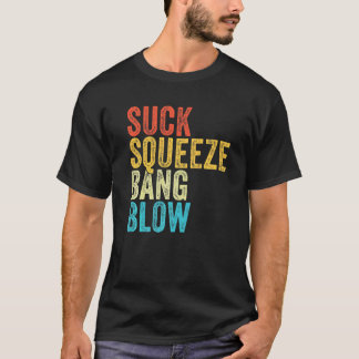 Suck Squeeze Bang Blow Funny Mechanic Car Funny Vi T-Shirt