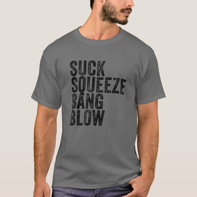 Suck Squeeze Bang Blow Funny Mechanic Car Funny Vi T-Shirt (Front)