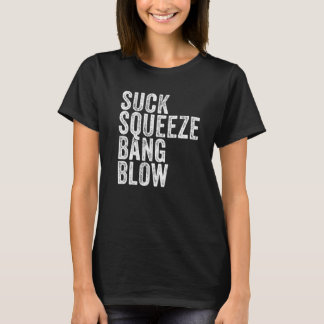 Suck Squeeze Bang Blow Funny Mechanic Car Funny Vi T-Shirt