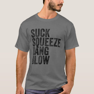 Suck Squeeze Bang Blow Funny Mechanic Car Funny Vi T-Shirt