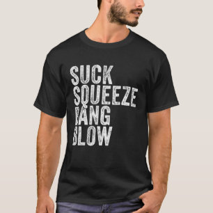 Suck Squeeze Bang Blow Funny Mechanic Car Funny Vi T-Shirt