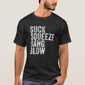 Suck Squeeze Bang Blow Funny Mechanic Car Funny Vi T-Shirt