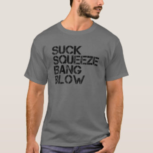 Suck Squeeze Bang Blow Funny Mechanic Car Piston E T-Shirt