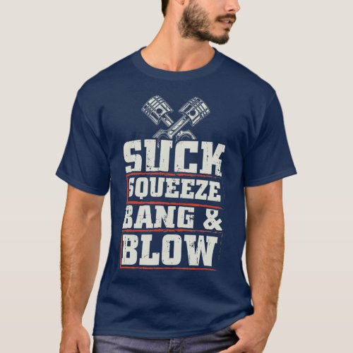 Suck Squeeze Bang Blow Funny Mechanic Car Piston T_Shirt