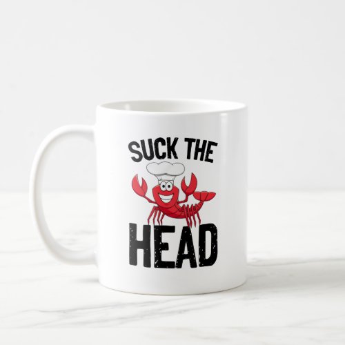 Suck The Head Funny Quote Coffee Mug