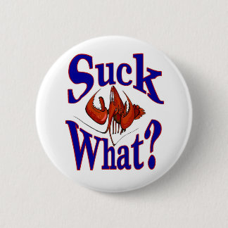 "Suck What?" Comical  Crawfish Lobster Pinback Button