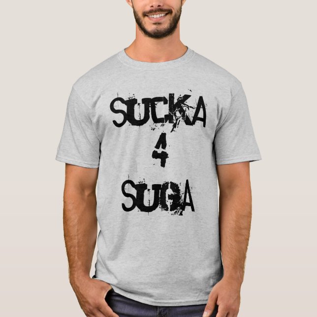 Sucka 4 Suga T-Shirt (Front)