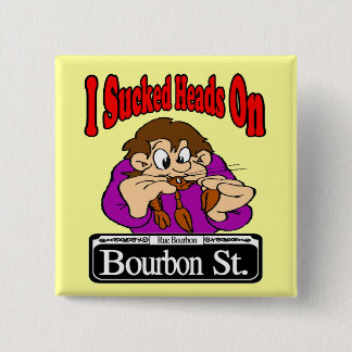 Sucked Heads On Bourbon St Pinback Button