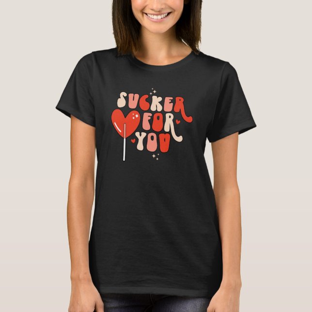 Sucker For You Valentines Day Outfit Candy Heart T-Shirt (Front)