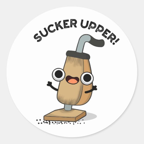 Sucker Upper Funny Vacuum Cleaner Pun   Classic Round Sticker