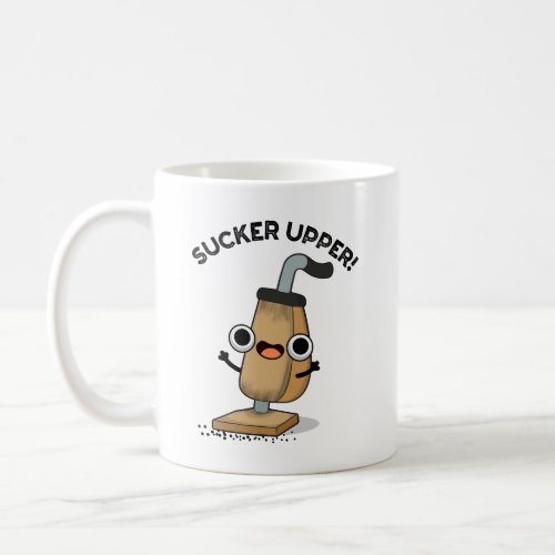 Sucker Upper Funny Vacuum Cleaner Pun   Coffee Mug