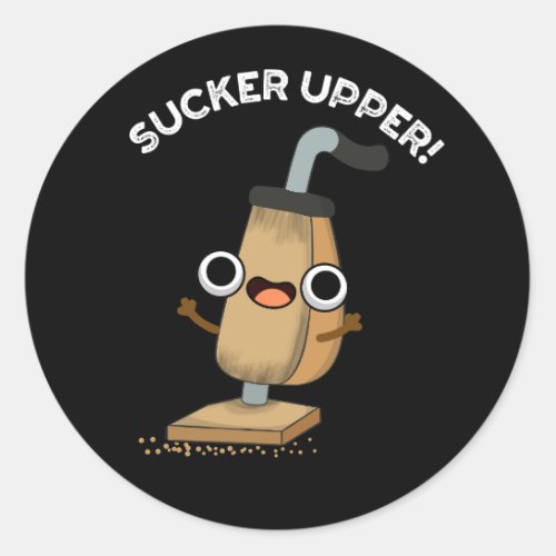 Sucker Upper Funny Vacuum Cleaner Pun Dark BG Classic Round Sticker
