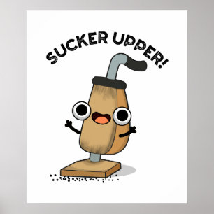 Sucker Upper Funny Vacuum Cleaner Pun Poster