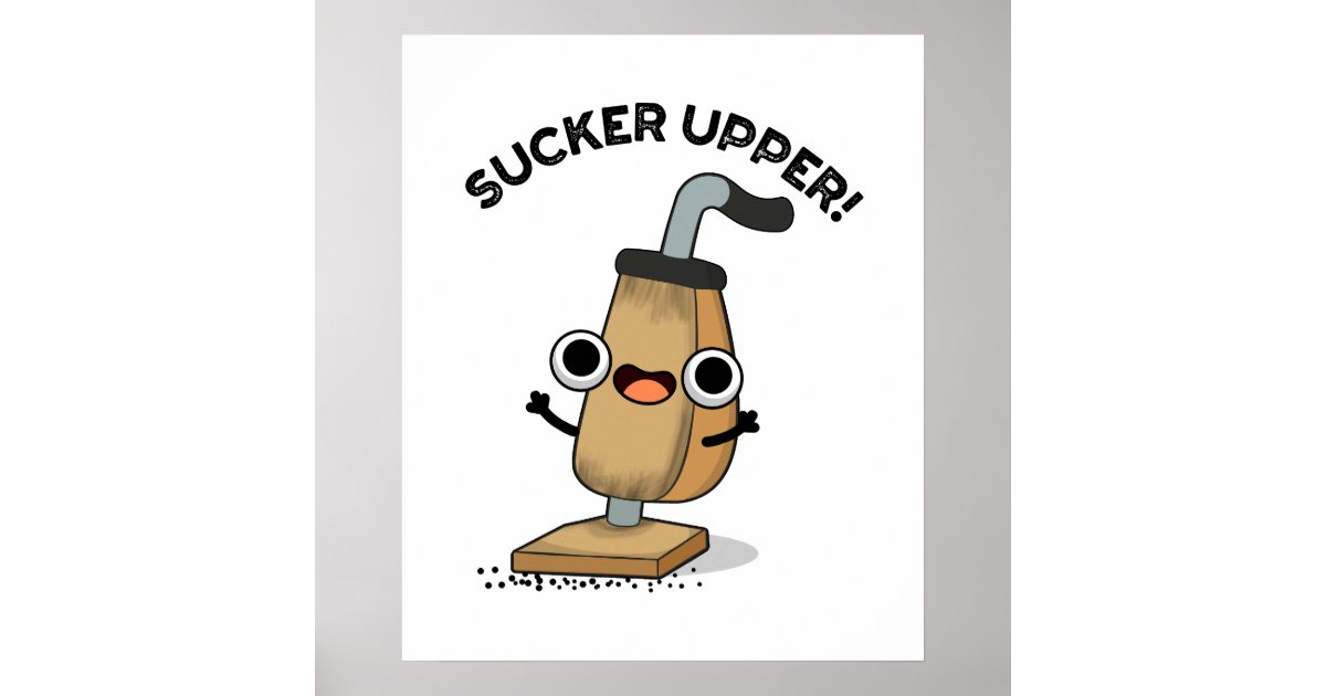 Sucker Upper Funny Vacuum Cleaner Pun Poster Zazzle