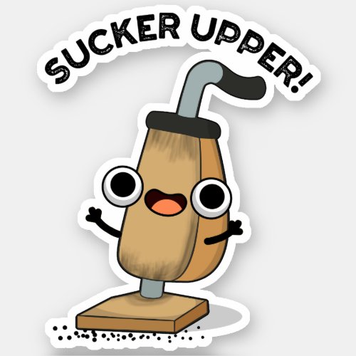 Sucker Upper Funny Vacuum Cleaner Pun   Sticker