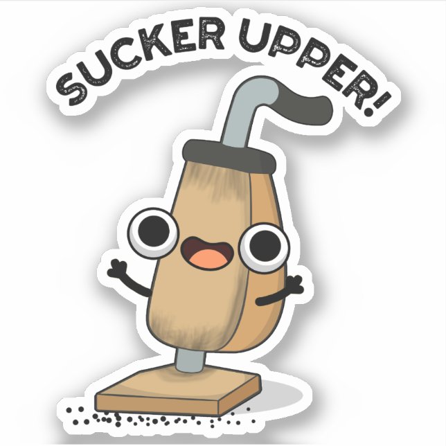 Sucker Upper Funny Vacuum Cleaner Pun   Sticker (Front)