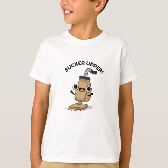Sucker Upper Funny Vacuum Cleaner Pun   T-Shirt (Front)