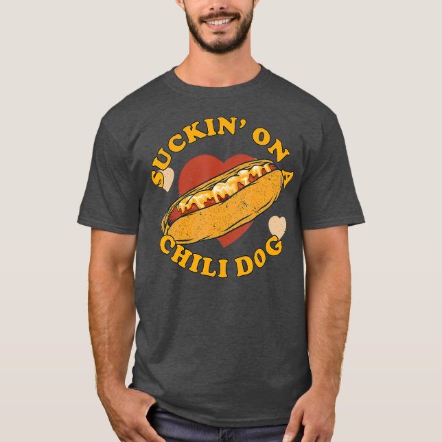 Suckin On A Chili Dog  Foodie Funny T-Shirt (Front)