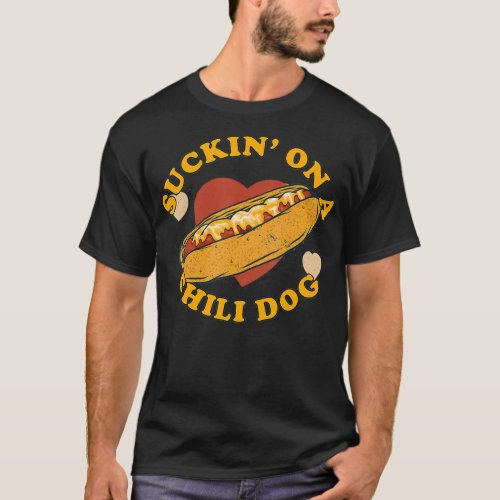 Suckin On A Chili Dog  Foodie Funny T_Shirt