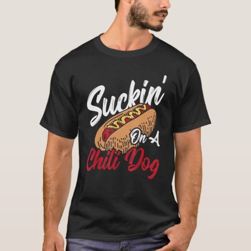 Suckin On A Chili Dog Hot Dog Chilli T_Shirt