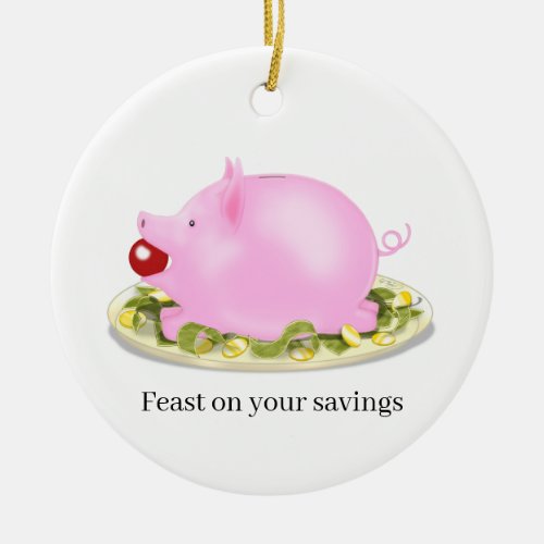 Suckling Piggy Bank Feast on your savings Custom Ceramic Ornament