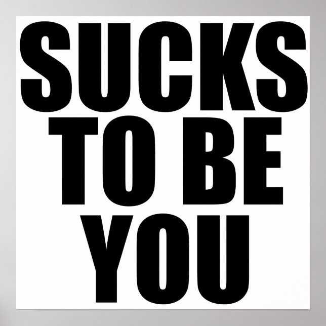 Sucks to be you poster (Front)