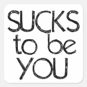 Sucks to be YOU Square Sticker