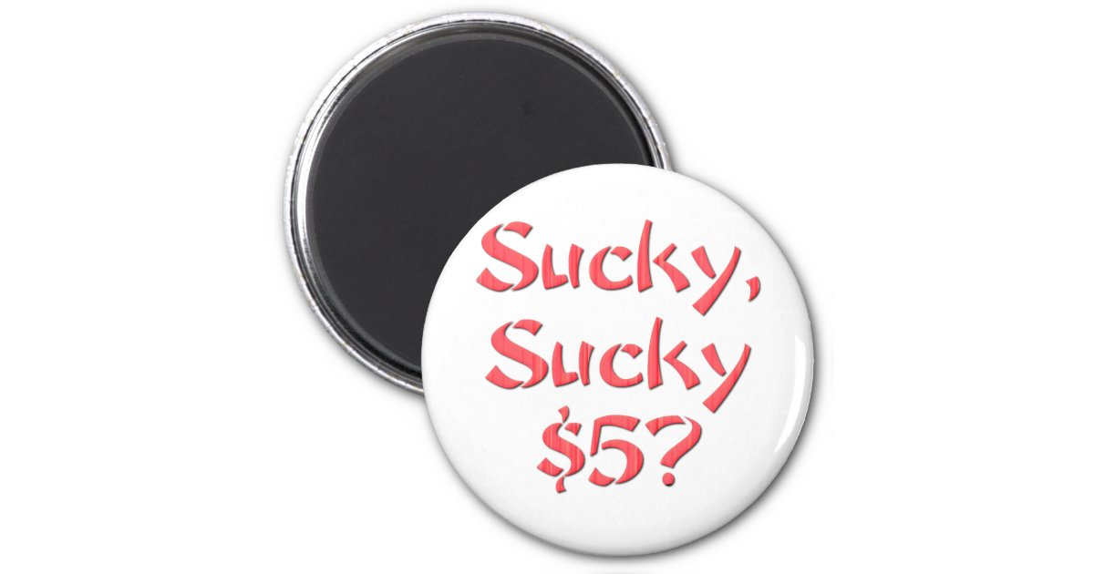 Sucky Sucky 5 Magnet Zazzle