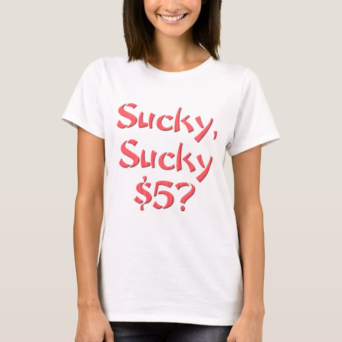 Sucky Sucky 5 T Shirt