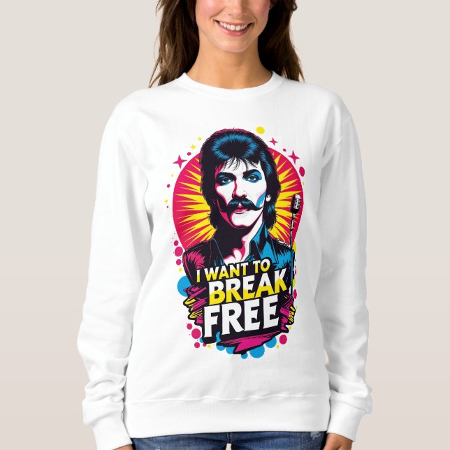 Sudadera I Want to Break Free Sweatshirt (Front)
