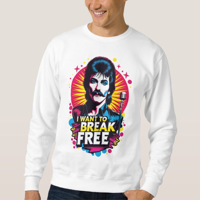 Sudadera I Want to Break Free Sweatshirt (Front)