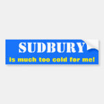 [ Thumbnail: "Sudbury Is Much Too Cold For Me!" (Canada) Bumper Sticker ]