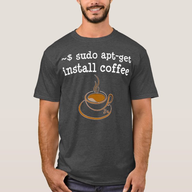 Sudo Apt Get Install Coffee Coding Developer T-Shirt (Front)