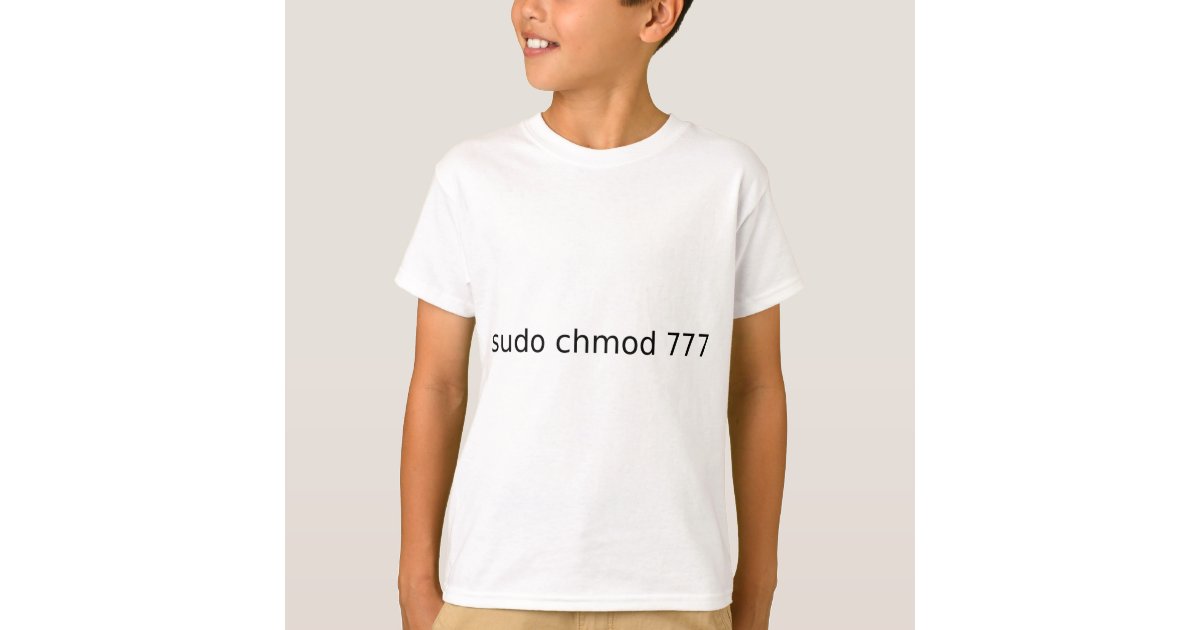Sudo Chmod 777 T Shirt Zazzle Com