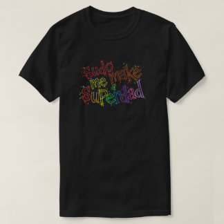 Sudo Make Me A Superdad Shirt