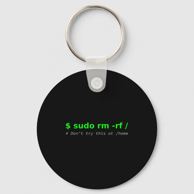 $ Sudo Rm -rf _ Don't Try This At _home Funny It L Keychain (Front)