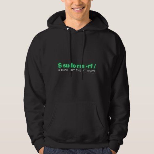  sudo rm _rf  dont try this at home hoodie