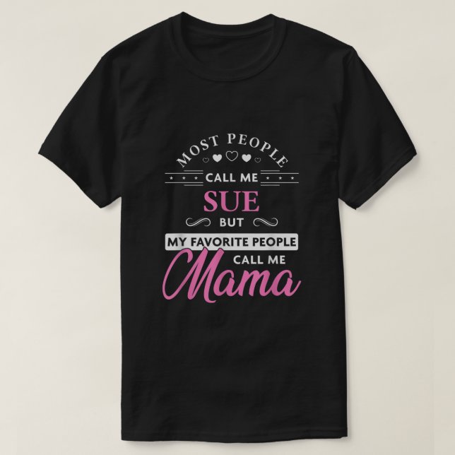 Sue Name Mama Shirt  Personalized Mothers Day Gift (Design Front)