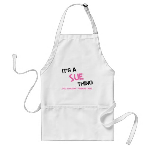 Sue thing you wouldnt understand adult apron