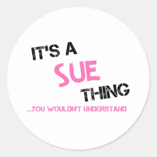 Sue thing you wouldnt understand classic round sticker