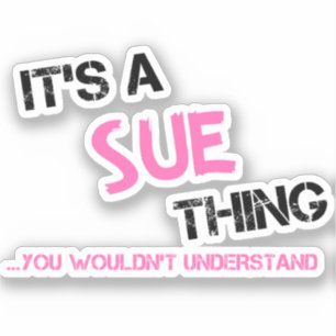 Sue thing you wouldn't understand sticker