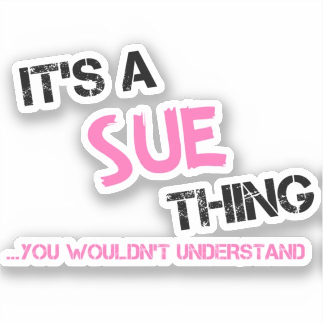 Sue thing you wouldn't understand sticker (Front)