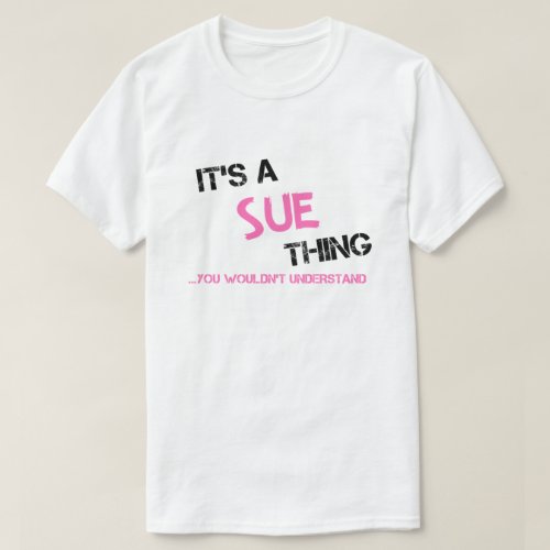 Sue thing you wouldnt understand T_Shirt