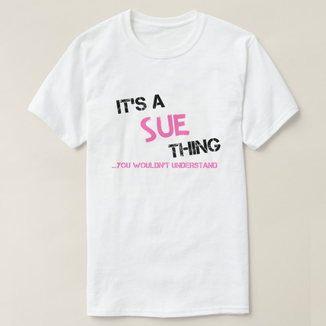 Sue thing you wouldn't understand T-Shirt (Design Front)