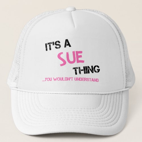 Sue thing you wouldnt understand trucker hat
