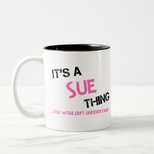 Sue thing you wouldnt understand Two_Tone coffee mug